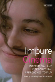 Title: Impure Cinema: Intermedial and Intercultural Approaches to Film, Author: Lúcia Nagib