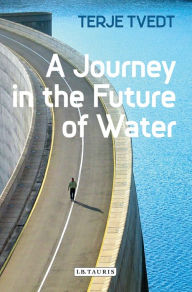 Title: A Journey in the Future of Water, Author: Terje Tvedt