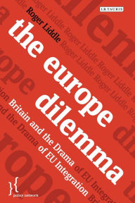 Title: The Europe Dilemma: Britain and the Drama of EU Integration, Author: Roger Liddle