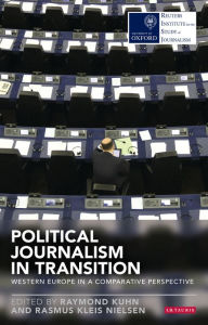 Title: Political Journalism in Transition: Western Europe in a Comparative Perspective, Author: Raymond Kuhn