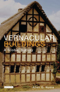 Title: Vernacular Buildings: A Global Survey, Author: Allen Noble