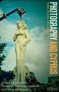 Title: Photography and Cyprus: Time, Place and Identity, Author: Liz Wells