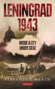 Title: Leningrad 1943: Inside a City Under Siege, Author: Alexander Werth