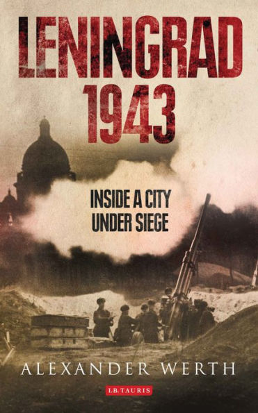 Leningrad 1943: Inside a City Under Siege