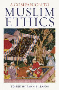 Title: A Companion to Muslim Ethics, Author: Amyn Sajoo