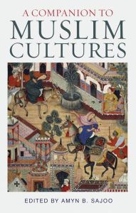 Title: A Companion to Muslim Cultures, Author: Amyn Sajoo