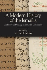 Title: A Modern History of the Ismailis: Continuity and Change in a Muslim Community, Author: Farhad Daftary