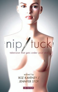 Title: Nip/Tuck: Television that Gets under Your Skin, Author: Roz  Kaveney