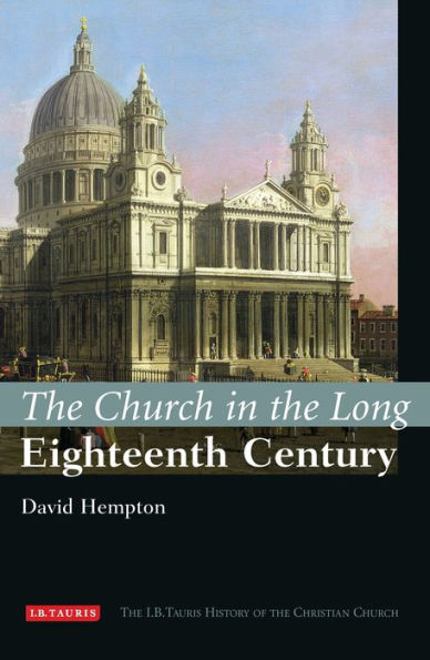 The Church in the Long Eighteenth Century: The I.B.Tauris History of the Christian Church