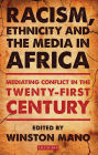 Racism, Ethnicity and the Media in Africa: Mediating Conflict in the Twenty-first Century