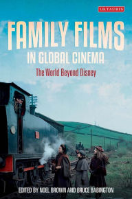 Title: Family Films in Global Cinema: The World Beyond Disney, Author: Noel Brown