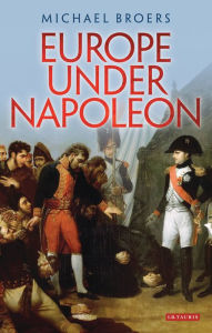 Title: Europe Under Napoleon, Author: Michael Broers