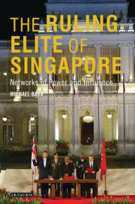 Title: The Ruling Elite of Singapore: Networks of Power and Influence, Author: Michael D. Barr