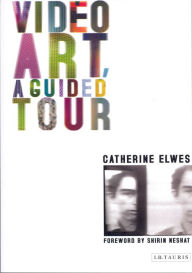 Title: Video Art, A Guided Tour: A Guided Tour, Author: Catherine Elwes