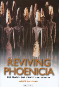 Title: Reviving Phoenicia: The Search for Identity in Lebanon, Author: Asher Kaufman