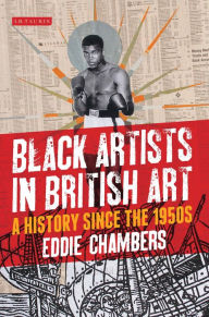 Title: Black Artists in British Art: A History since the 1950s, Author: Eddie Chambers