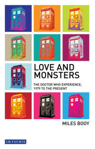 Title: Love and Monsters: The Doctor Who Experience, 1979 to the Present, Author: Miles Booy