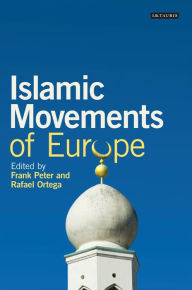 Title: Islamic Movements of Europe: Public Religion and Islamophobia in the Modern World, Author: Frank Peter