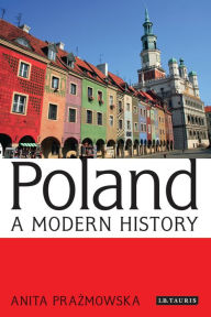 Title: Poland: A Modern History, Author: Anita  Prazmowska