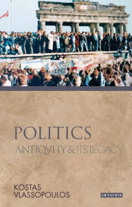 Title: Politics: Antiquity and Its Legacy, Author: Kostas Vlassopoulos