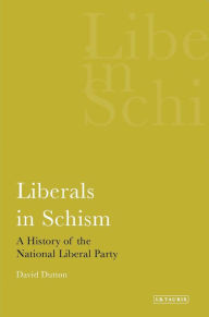 Title: Liberals in Schism: A History of the National Liberal Party, Author: David Dutton