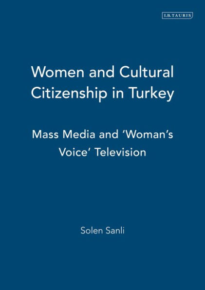 Women and Cultural Citizenship in Turkey: Mass Media and 'Woman's Voice' Television