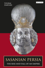 Title: Sasanian Persia: The Rise and Fall of an Empire, Author: Touraj Daryaee