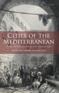 Title: Cities of the Mediterranean: From the Ottomans to the Present Day, Author: Meltem Toksoz