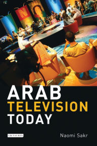 Title: Arab Television Today, Author: Naomi Sakr