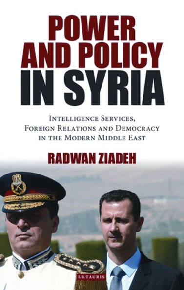 Power and Policy in Syria: Intelligence Services, Foreign Relations and Democracy in the Modern Middle East