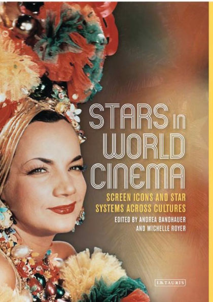 Stars in World Cinema: Screen Icons and Star Systems Across Cultures