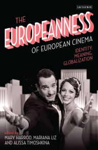 Title: The Europeanness of European Cinema: Identity, Meaning, Globalization, Author: Mary Harrod