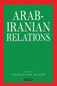 Title: Arab-Iranian Relations, Author: Khair El-Din Haseeb