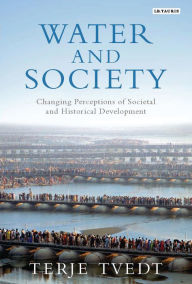 Title: Water and Society: Changing Perceptions of Societal and Historical Development, Author: Terje Tvedt