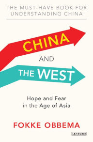 Title: China and the West: Hope and Fear in the Age of Asia, Author: Fokke Obbema