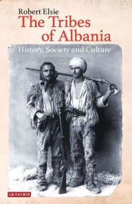 Title: The Tribes of Albania,: History, Society and Culture, Author: Robert Elsie