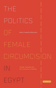 Title: The Politics of Female Circumcision in Egypt: Gender, Sexuality and the Construction of Identity, Author: Maria Frederika Malmström