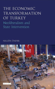 Title: The Economic Transformation of Turkey: Neoliberalism and State Intervention, Author: Lucy Yves