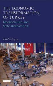 Title: The Economic Transformation of Turkey: Neoliberalism and State Intervention, Author: Nilgün Önder