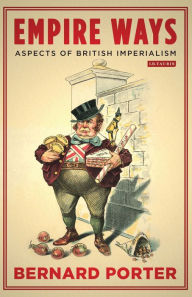 Title: Empire Ways: Aspects of British Imperialism, Author: Bernard Porter