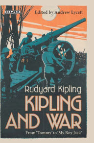 Title: Kipling and War: From 'Tommy' to 'My Boy Jack', Author: Rudyard Kipling