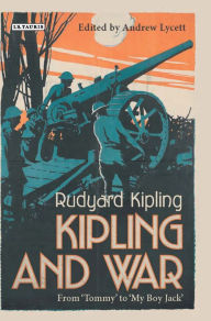 Title: Kipling and War: From 'Tommy' to 'My Boy Jack', Author: Andrew Lycett