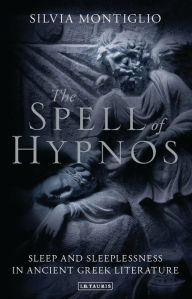 Title: The Spell of Hypnos: Sleep and Sleeplessness in Ancient Greek Literature, Author: Silvia Montiglio