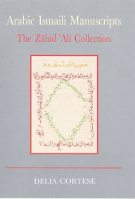 Title: Arabic Ismaili Manuscripts: A Bibliography of Sources and Studies, Author: Delia Cortese