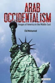 Title: Arab Occidentalism: Images of America in the Middle East, Author: Eid Mohamed