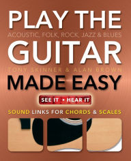 Title: Play Guitar Made Easy: Acoustic, Rock, Folk, Jazz & Blues, Author: Tony Skinner