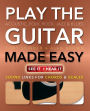 Play Guitar Made Easy: Acoustic, Rock, Folk, Jazz & Blues