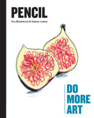 Free books to read without downloading Pencil: Do More Art 9780857829108 in English by Selwyn Leamy, Eve Blackwood