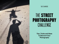 Title: The Street Photography Challenge: 50 Tips, Tricks and Ideas to Reinvent Your Photography, Author: David Gibson