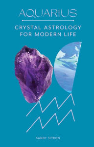 Aquarius: Crystal Astrology for Modern Life